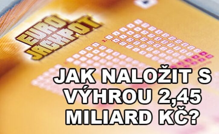 Jak naložit s výhrou 2,45 miliard Kč