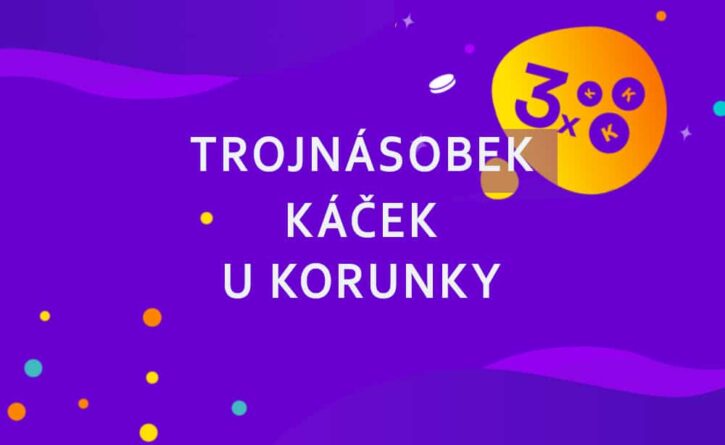 Užij si trojnásobek káček s Korunkou!