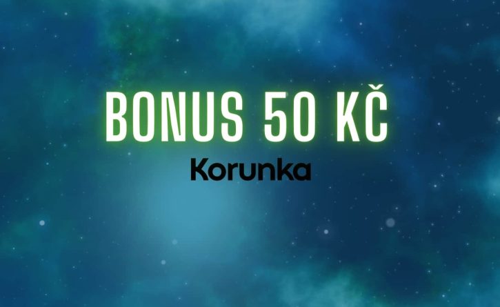 Získej peněžní bonus u Korunky!