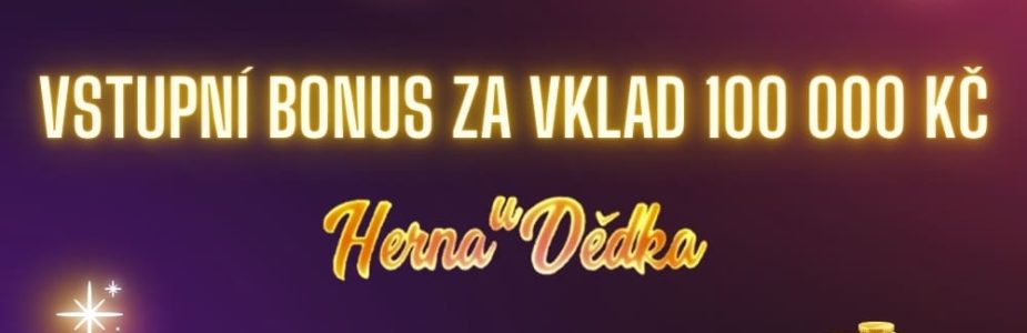 Vstupní bonus za vklad z Herny U Dědka