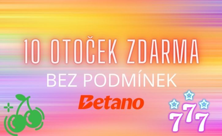 10 otoček zdarma bez podmínek u Betana!