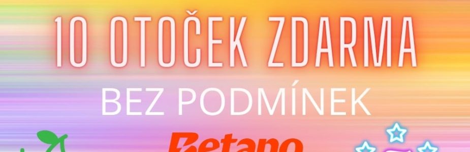 10 otoček zdarma bez podmínek u Betana!