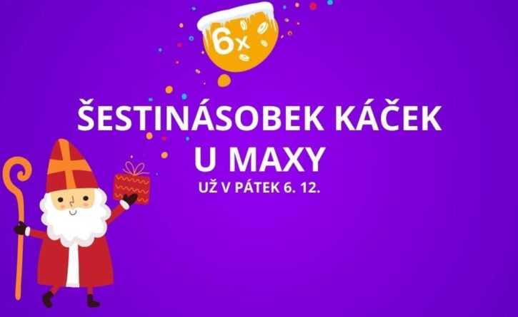 Užij si dnešní šestinásobek káček u Maxy!