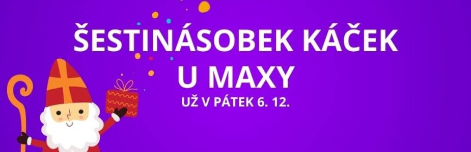 Užij si dnešní šestinásobek káček u Maxy!