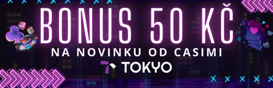 získej Bonus 50 Kč od casina Tokyo