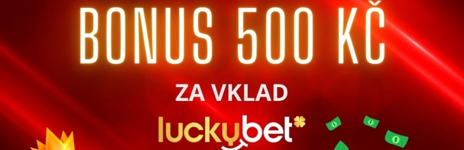 Získej bonus 500 Kč u Luckybetu!