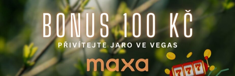 Maxa bonus 100 Kč přivítejte jaro ve vegas