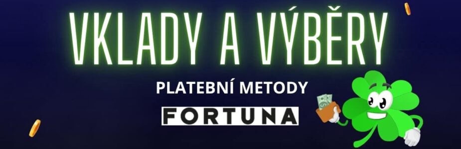 Vklady a výběry Fortuna Vklady a výběry Fortuna