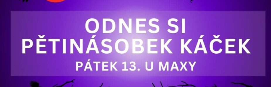 Užij si dnešní pětinásobnou odměnu u Maxy!