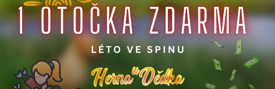 Herna U Dědka 1 otočka zdarma za 10 Kč léto ve spinu