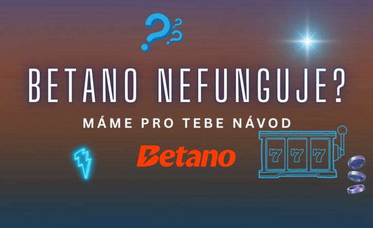 Betano - co dělat, když nefunguje