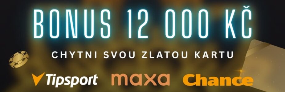 Bonus 12 000 Kč Zlatá karta u Tipsportu, Chance a Maxy