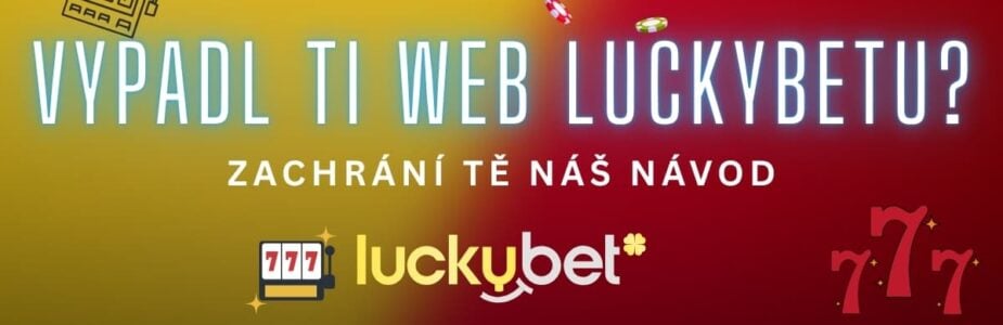LuckyBet výpadek - co dělat v nouzi