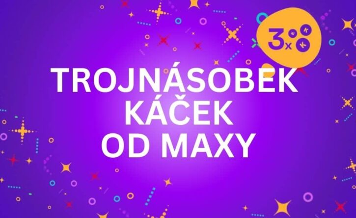 Užij si trojnásobek káček od Maxy!