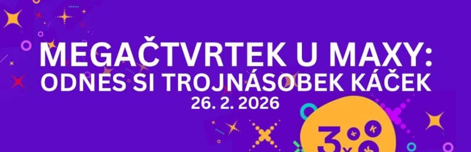 Užij si dnešní bonusový den u Maxy a odnes si trojnásobnou odměnu!