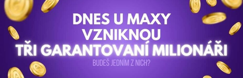 Staň se jedním ze tří dnešních milionářů u Maxy!