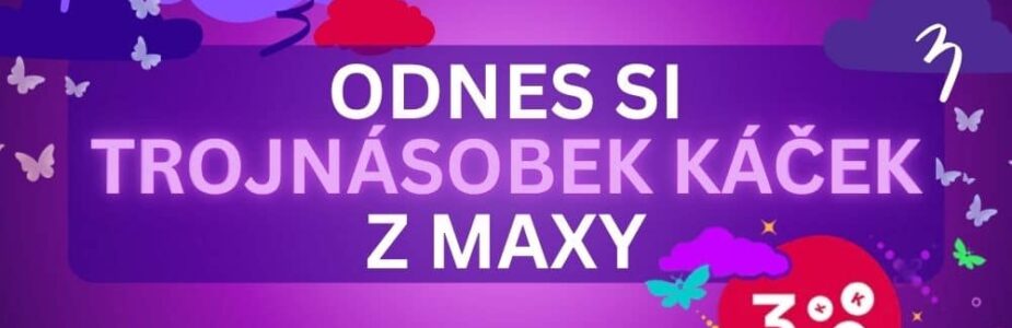 Odnes si dnes trojnásobnou odměnu od Maxy! Stačí si vsadit a je tvoje.