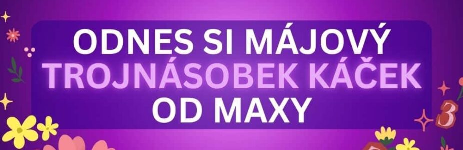 Odnes si májový bonus od Maxy!